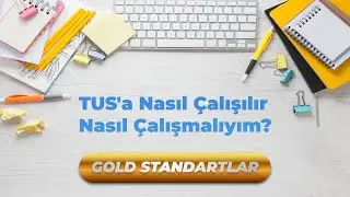 TUS'a Nasıl Çalışılır, Nasıl Çalışmalıyım? Gold Standartlar.