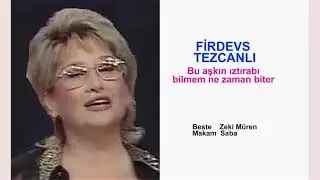 FİRDEVS TEZCANLI  Bu aşkın ıztırabı bilmem ne zaman biter