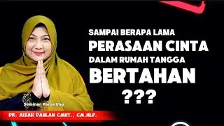 SAMPAI BERAPA LAMA PERASAAN CINTA DALAM RUMAH TANGGA BERTAHAN ⁉️ - dr. Aisah Dahlan, CMHt., CM.NLP.