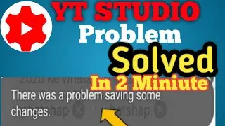 🔴Prove Fix YT Studio There Was A Problem Saving Some Changes Problem Solve In  2 Miniute🔴🔥