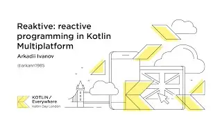Reaktive: reactive programming in Kotlin Multiplatform - Arkadii Ivanov at Kotlin Day 2019