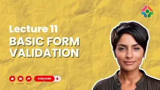 Lecture 11: Basic Form Validation: Ensuring Valid User Data