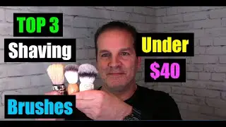 Top 3 Shaving Brushes Under $40