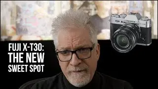Fuji X-T30: THE New Sweet Spot