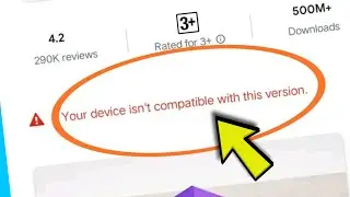 Your device is not compatible with this version || How to fix this problem