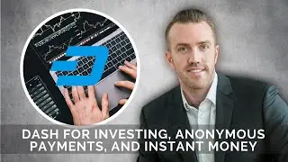 Dash for Investing, Anonymous Payments, and Instant Money Part 1