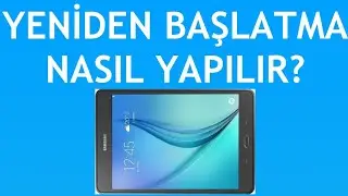 Samsung Tablet Yeniden Başlatma Nasıl Yapılır?