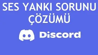 Discord Ses Yankı Sorunu Çözümü