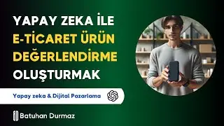 Yapay Zeka ile E-Ticaret Ürün Değerlendirme Videosu Oluşturmak - Batuhan Durmaz
