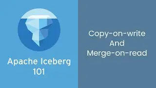 Apache Iceberg Tutorial for Beginners: Understanding Copy-on-write and Merge-on-read