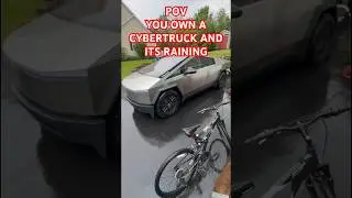 You own a Cybertruck and it’s raining. 
