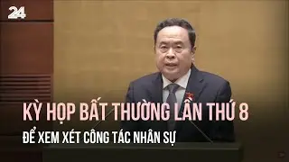 Quốc hội Khóa XV họp bất thường lần thứ 8 để xem xét công tác nhân sự | VTV24