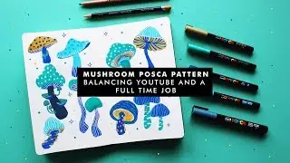 HOW TO BALANCE YOUTUBE AND A FULL TIME JOB | POSCA MUSHROOM PATTERN