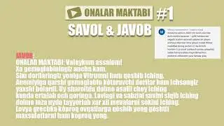 ONALAR MAKTABI: SAVOL va JAVOB #1 (VIDEO)