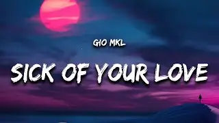 Gio Mkl - Sick of Your Love (Lyrics)