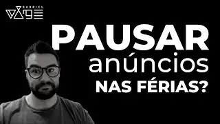PAUSAR ANÚNCIO NAS FÉRIAS?