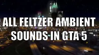 All Ambient Feltzer Sounds | GTA V | DOWNLOAD