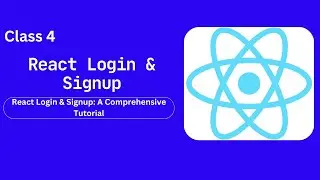 Class 4: React Login & Signup: A Comprehensive Tutorial