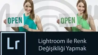 FOTOĞRAF RENK DEĞİŞTİRME (Lightroom Dersleri)