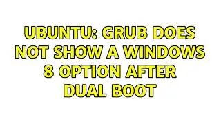 Ubuntu: Grub does not show a Windows 8 option after dual boot