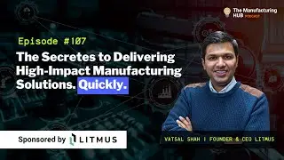 Ep. 107 - Vatsal Shah of Litmus explains what it takes to create HIGH IMPACT SOLUTIONS.