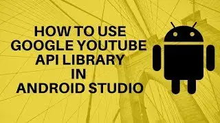 How to integrate Youtube API Library in Android Studio