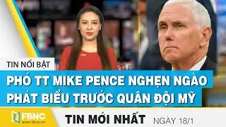 Tin tức | Bản tin trưa 18/1 | Phó Tt Mike Pence nghẹn ngào phát biểu trước quân đội Mỹ | FBNC