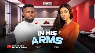 IN HIS ARMS - MAURICE SAM, REGINA DANIELS, CHUKS CHYKE, PRINCE NWAFOR, NEW 2025 NIGERIAN MOVIE