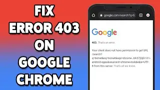 How To Fix Error 403 On Google Chrome 2024 | Google Chrome Error 403 Troubleshooting Guide