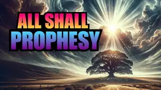 All Shall Prophesy!