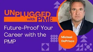 Unplugged With PMI Future-Proof Your Career with the PMP with Michael DePrisco