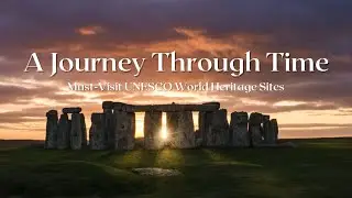 A Journey Through Time: Must-Visit UNESCO World Heritage Sites