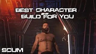 Best Character Build For Your Play Style - SCUM GUIDE v1.0