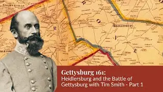 Gettysburg 161 | Heidlersburg and the Battle of Gettysburg with Tim Smith | Part 1