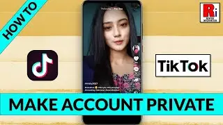 How To Make TikTok Account Private