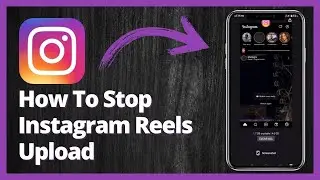 How To Stop A Instagram Reels Upload Quick And Easy Guide
