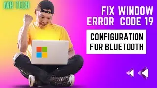 How to fix error windows cannot start this hardware device b/c config (error code-19) for Bluetooth