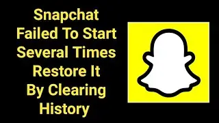 Snapchat Fix Failed To Start Several Times Restore It By Clearing History Problem Solved
