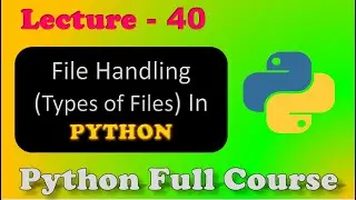 Types of files in python | File Handling in python | Lecture - 40.