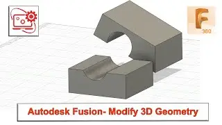 Autodesk- Fusion 360 Modifying 3D Geometry Basics