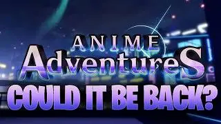 ANIME ADVENTURES COULD BE BACK