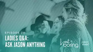 Ladies Q&A: Ask Jason Anything