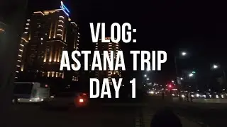 VLOG: ASTANA TRIP  DAY 1 | что такое нал? 😨