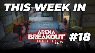 This Week in Arena Breakout Infinite: Highlights & Fails #18