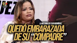 QUEDÓ EMBARAZADA DE SU COMPADRE, PERO NO ERA SU INTENCIÓN! LA HISTORIA DE FLOR RODRÍGUEZ