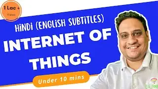 Internet of Things in 10 mins | इंटर्नेट ओफ़ थिंग्स दस मिनट में | Hindi | English Subtitles