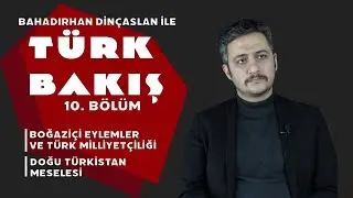 Milliyetçiler Boğaziçini Neden Desteklemeli, Doğu Türkistan | Bahadırhan Dinçaslan ile Türk Bakış