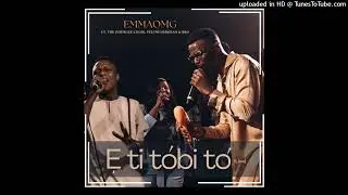 EmmaOMG ft ‪Pelumi Deborah‬ & ‪BBO - E Ti Tobi To