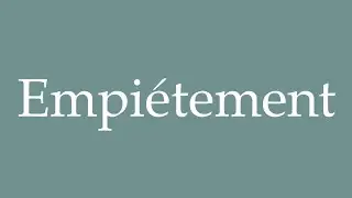 How to Pronounce ''Empiétement'' (Encroachment) Correctly in French