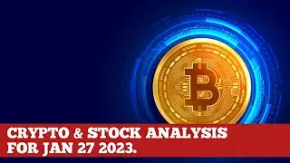 CRYPTO AND STOCK ANALYSIS FOR JAN 27 2023.